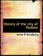 History of the City of Hudson - Bradbury, Anna R