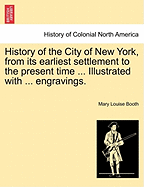 History of the City of New York, from Its Earliest Settlement to the Present Time ... Illustrated with ... Engravings. - Scholar's Choice Edition