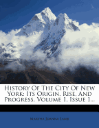 History of the City of New York: Its Origin, Rise, and Progress, Volume 1, Issue 1
