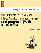 History of the City of New York: its origin, rise and progress. [With illustrations.]