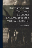 History of the Civil War Military Pensions, 1861-1865, Volume 4, issue 1