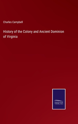 History of the Colony and Ancient Dominion of Virginia - Campbell, Charles