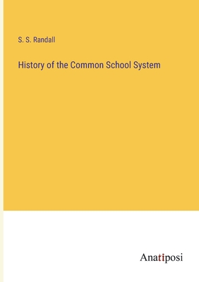 History of the Common School System - Randall, Samuel Sidwell