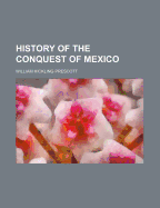 History of the Conquest of Mexico (Volume 3)