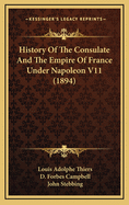 History of the Consulate and the Empire of France Under Napoleon V11 (1894)