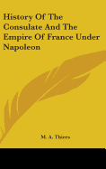 History Of The Consulate And The Empire Of France Under Napoleon