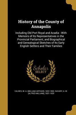 History of the County of Annapolis - Calnek, W. A.