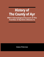 History Of The County Of Ayr: With A Genealogical Account Of The Families Of Ayrshire (Volume Ii)