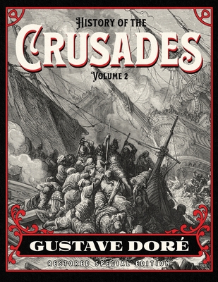 History of the Crusades Volume 2: Gustave Dor Restored Special Edition - Robson, William (Translated by), and Michaud, Joseph