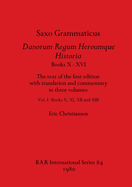 History of the Danes: The text of the first edition with translation and commentary in three volumes, Vol I: Books X, XI, XII, and XIII