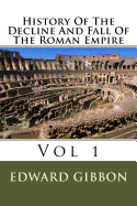 History Of The Decline And Fall Of The Roman Empire: Vol 1
