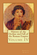 History of the Decline and Fall of the Roman Empire: Volume IV