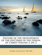 History of the Development of the Doctrine of the Person of Christ Volume 3, DV. 2