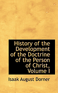 History of the Development of the Doctrine of the Person of Christ, Volume I