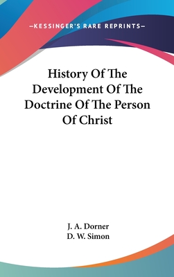 History Of The Development Of The Doctrine Of The Person Of Christ - Dorner, J A, and Simon, D W (Translated by)