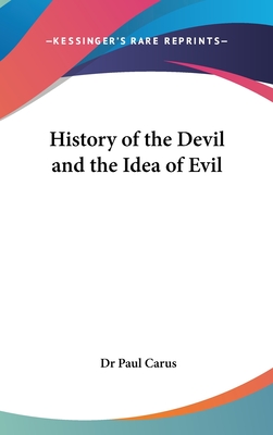 History of the Devil and the Idea of Evil - Carus, Paul, Dr.