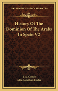 History of the Dominion of the Arabs in Spain V2