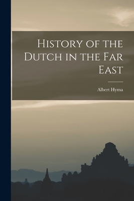 History of the Dutch in the Far East - Hyma, Albert