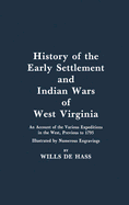 History of the Early Settlement and Indian Wars of Western Virginia: An Account of the Various Expeditions in the West, Previous to 1795 - De Hass, Wills