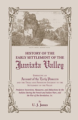 History of the Early Settlement of the Juniata Valley - Jones, U J