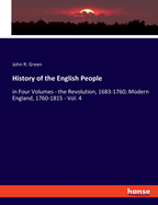 History of the English People: in Four Volumes - the Revolution, 1683-1760; Modern England, 1760-1815 - Vol. 4
