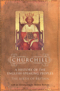 History of the English Speaking Peoples: Volume 1: The Birth of Britain - S. Churchill, Winston