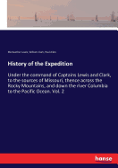 History of the Expedition: Under the command of Captains Lewis and Clark, to the sources of Missouri, thence across the Rocky Mountains, and down the river Columbia to the Pacific Ocean. Vol. 2