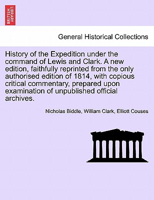 History of the Expedition Under the Command of Lewis and Clark. a New Edition, Vol. II - Biddle, Nicholas, and Clark, William, and Couses, Elliott