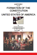 History of the Formation of the Constitution of the United States of America: Volume I of II