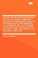 History of the Forty-Eighth Ohio Vet; Vol; INF: Giving a Complete Account of the Regiment from Its Organization at Camp Dennison, O., in October, 1861, to the Close of the War, and Its Final Musterout, May 10, 1866; Including All Marches, Camps, Battles,