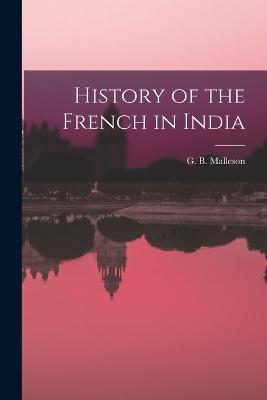 History of the French in India - Malleson, G B