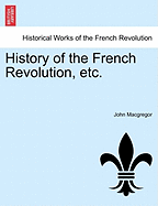History of the French Revolution, Etc.
