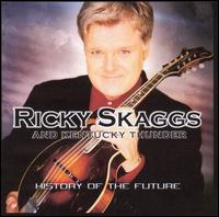 History of the Future - Ricky Skaggs & Kentucky Thunder