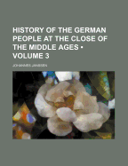 History of the German People at the Close of the Middle Ages (Volume 3)