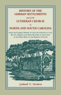 History of the German Settlements and of the Lutheran Church in North and South Carolina: From the Earliest Period of the Colonization of the Dutch, German and Swiss Settlers to the Close of the First Half of the Present Century