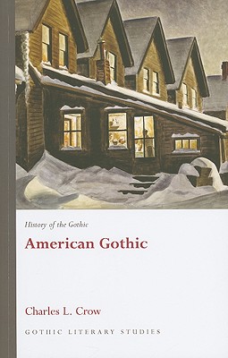 History of the Gothic: American Gothic - Crow, Charles L.