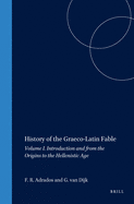History of the Graeco-Latin Fable: Volume I. Introduction and from the Origins to the Hellenistic Age