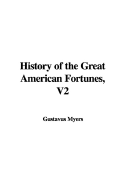 History of the Great American Fortunes, V2