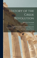 History of the Greek Revolution: Compiled From Official Documents of the Greek Government, Sketches of the War in Greece, by Philip James Green ... and Other Authentic Sources