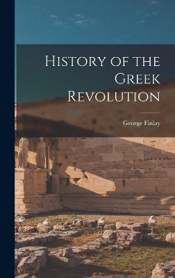 History of the Greek Revolution - Finlay, George