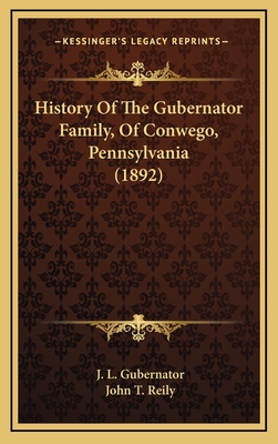 History of the Gubernator Family, of Conwego, Pennsylvania (1892) - Gubernator, J L, and Reily, John T