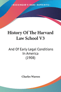 History of the Harvard Law School V3: And of Early Legal Conditions in America (1908)