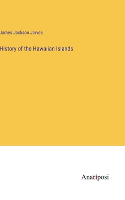 History of the Hawaiian Islands - Jarves, James Jackson