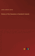 History of the Hawaiian or Sandwich Islands