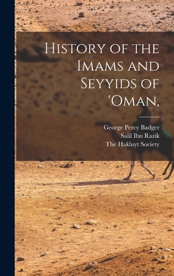 History of the Imams and Seyyids of 'Oman, - Badger, George Percy, and Razik, Salil Ibn, and The Hakluyt Society (Creator)