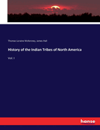 History of the Indian Tribes of North America: Vol. I