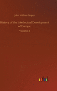 History of the Intellectual Development of Europe: Volume 2