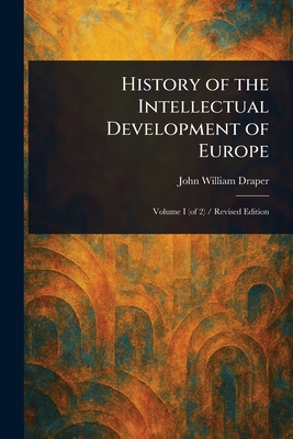 History of the Intellectual Development of Europe - Draper, John William