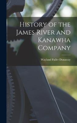 History of the James River and Kanawha Company - Dunaway, Wayland Fuller