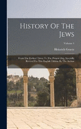 History Of The Jews: From The Earliest Times To The Present Day. Specially Revised For This English Edition By The Author; Volume 1